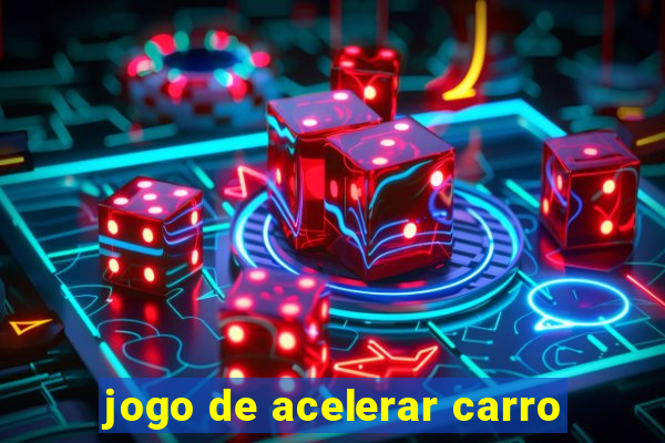 jogo de acelerar carro