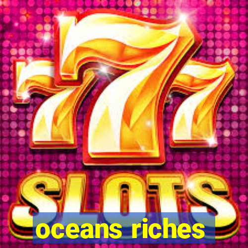 oceans riches