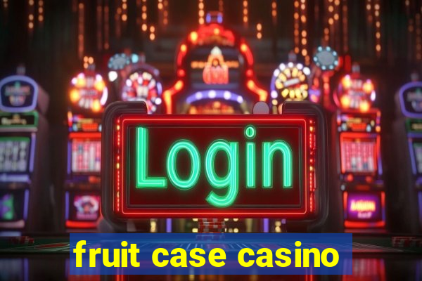 fruit case casino