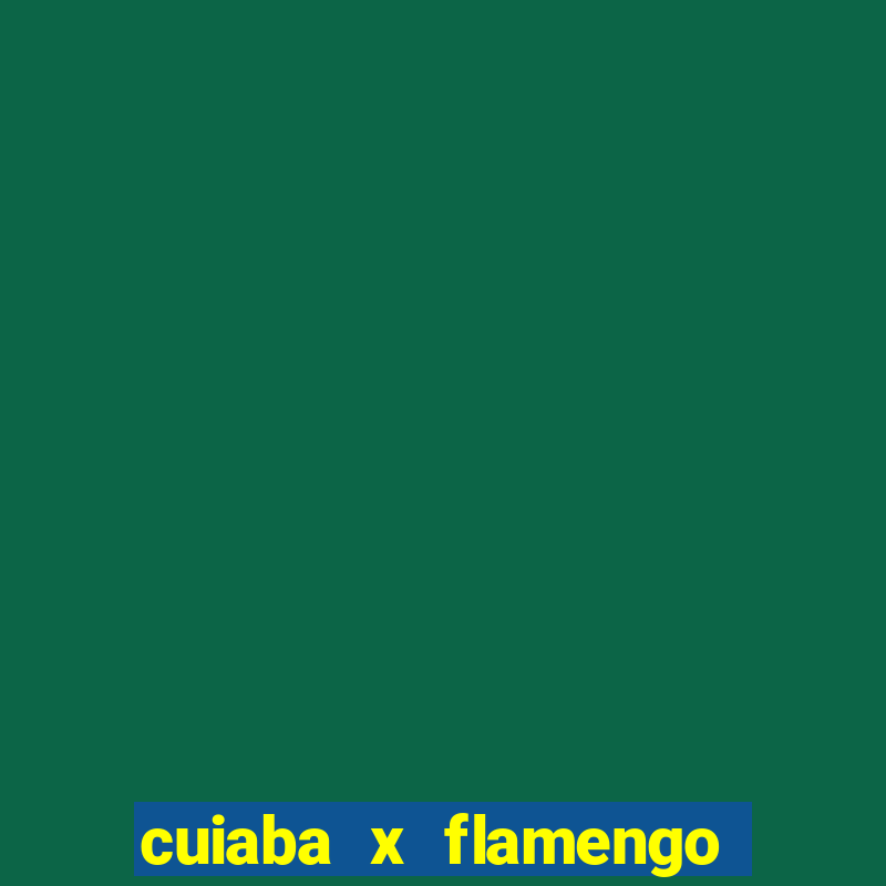 cuiaba x flamengo onde assistir