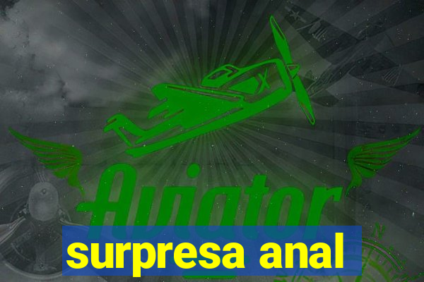 surpresa anal