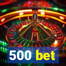 500 bet