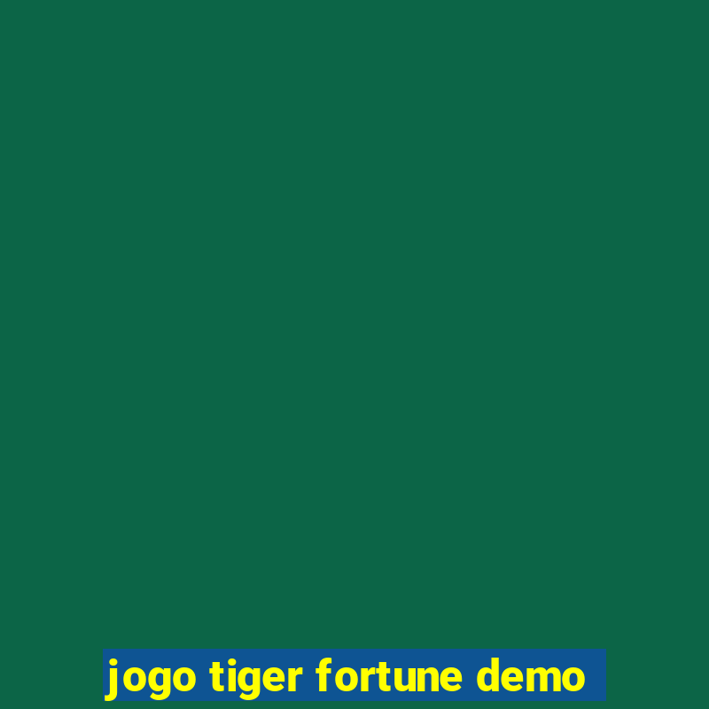 jogo tiger fortune demo