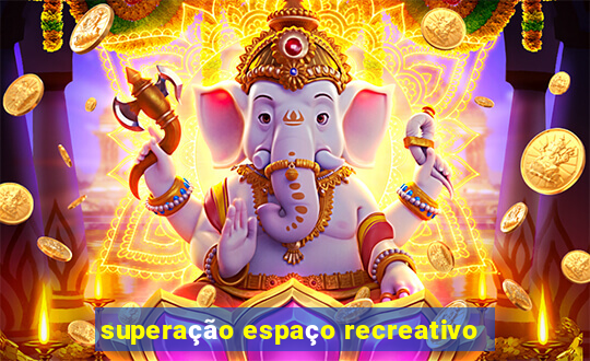 superação espaço recreativo