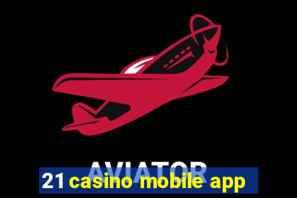 21 casino mobile app