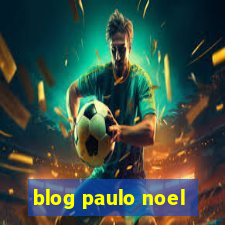 blog paulo noel