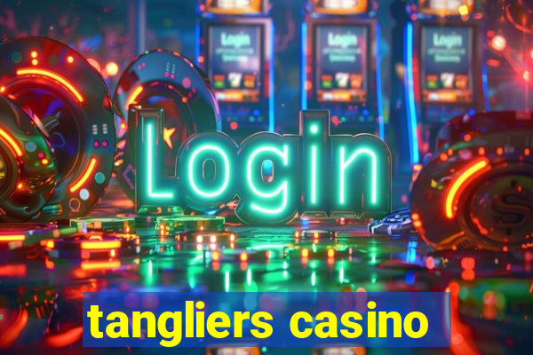 tangliers casino