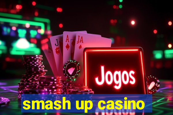 smash up casino