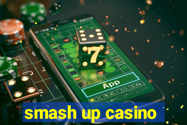 smash up casino