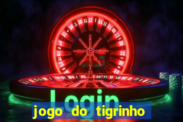 jogo do tigrinho bonus sem deposito