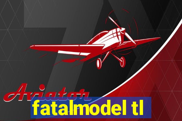 fatalmodel tl