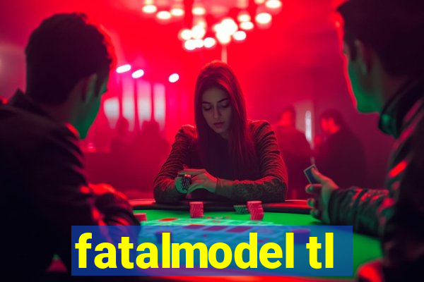 fatalmodel tl