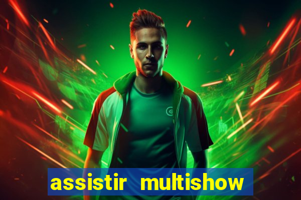 assistir multishow ao vivo online