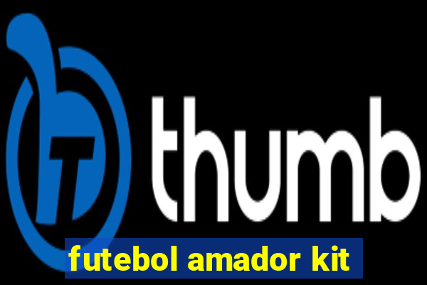 futebol amador kit