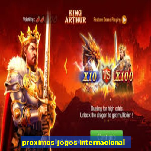 proximos jogos internacional