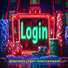 proximos jogos internacional