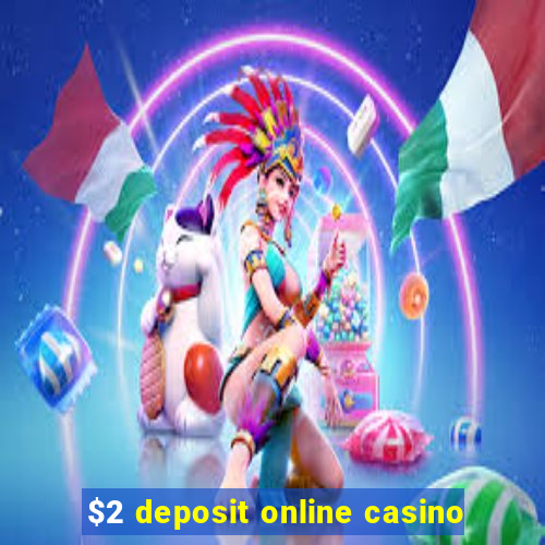 $2 deposit online casino