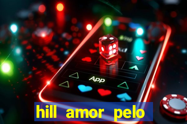 hill amor pelo jogo online