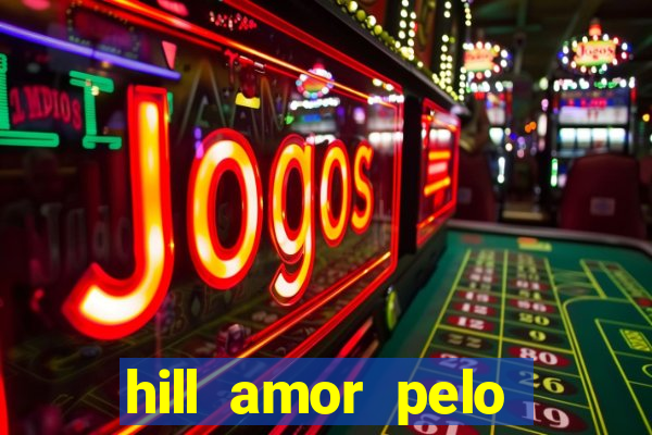 hill amor pelo jogo online