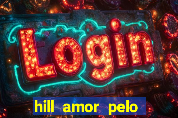 hill amor pelo jogo online