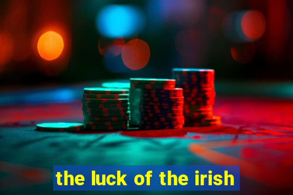 the luck of the irish