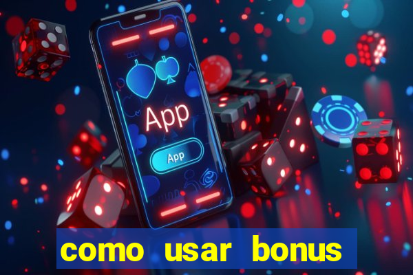 como usar bonus cassino vai de bet