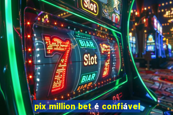 pix million bet é confiável