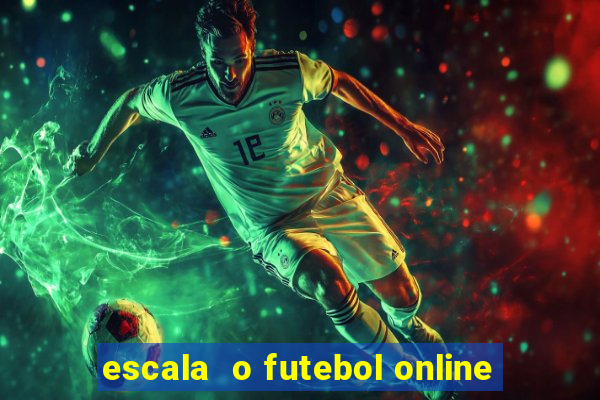 escala  o futebol online