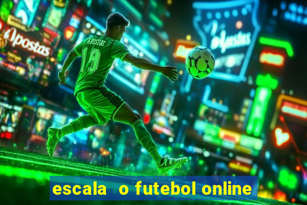 escala  o futebol online