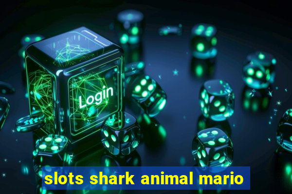 slots shark animal mario