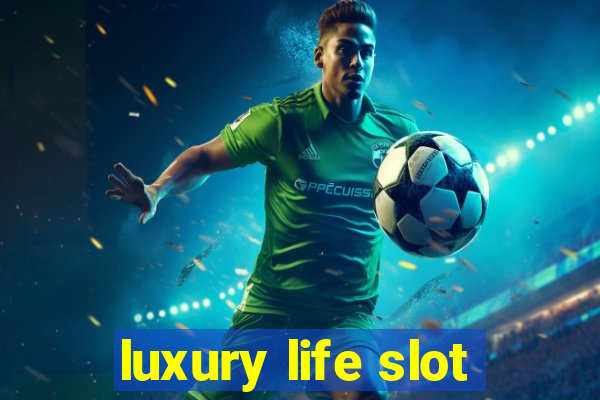 luxury life slot