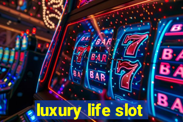 luxury life slot