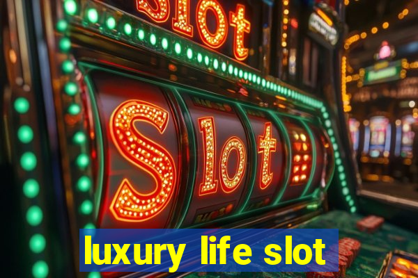 luxury life slot