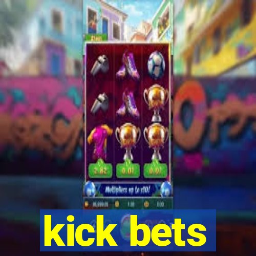 kick bets