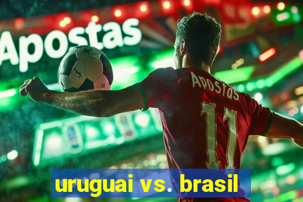 uruguai vs. brasil