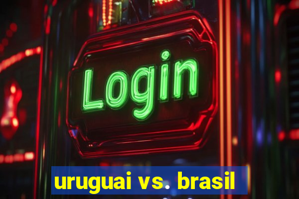 uruguai vs. brasil