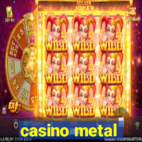 casino metal