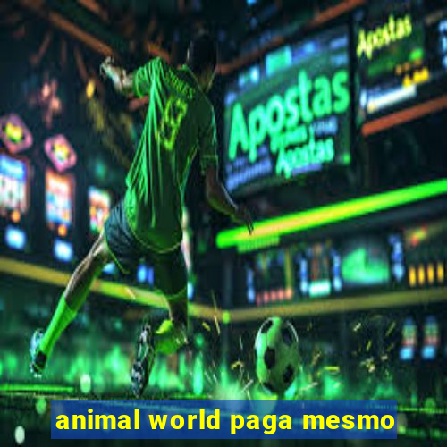 animal world paga mesmo