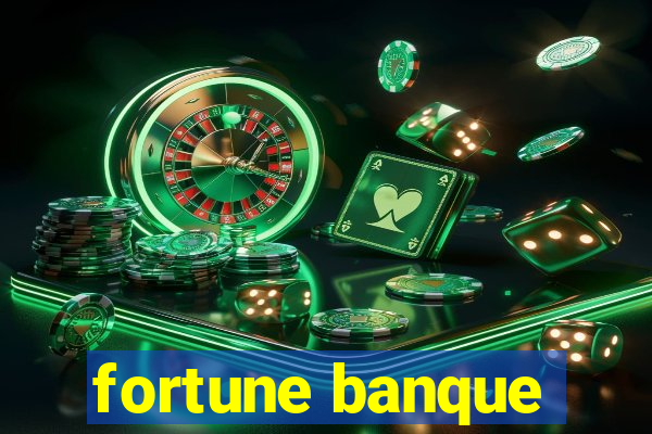 fortune banque