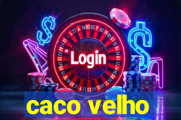 caco velho