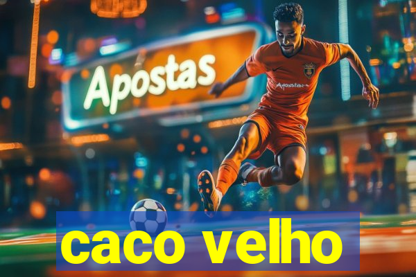 caco velho