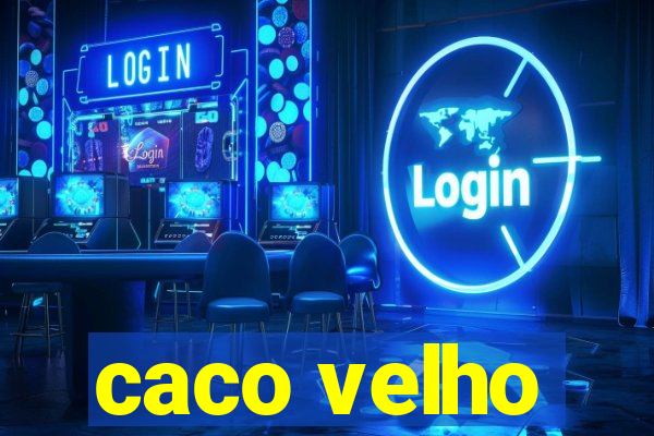 caco velho