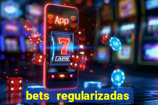 bets regularizadas no brasil