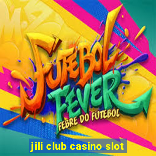 jili club casino slot