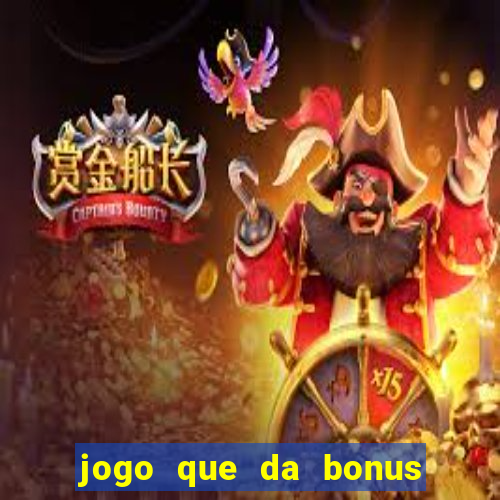 jogo que da bonus de boas vindas