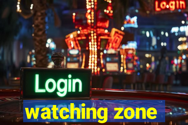 watching zone