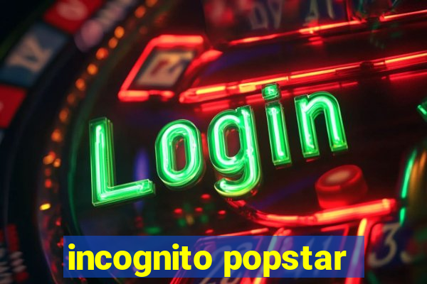 incognito popstar