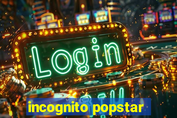 incognito popstar