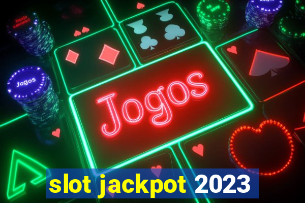 slot jackpot 2023