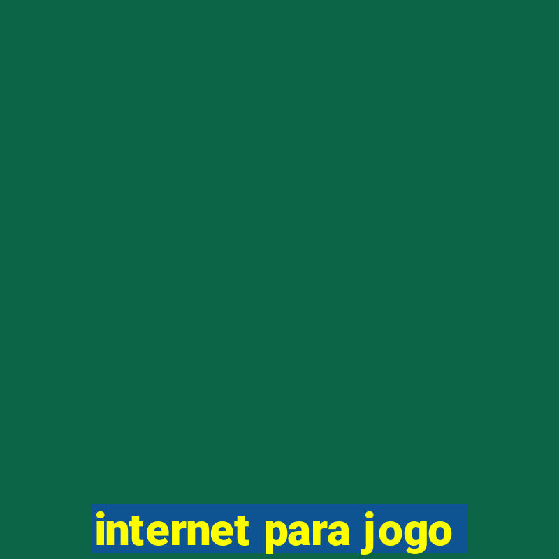 internet para jogo